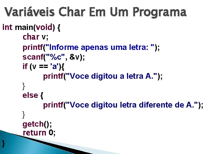 Variáveis Char Em Um Programa int main(void) { char v; printf("Informe apenas uma letra: