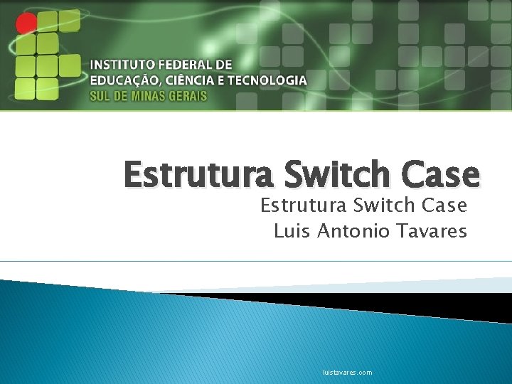 Estrutura Switch Case Luis Antonio Tavares luistavares. com 