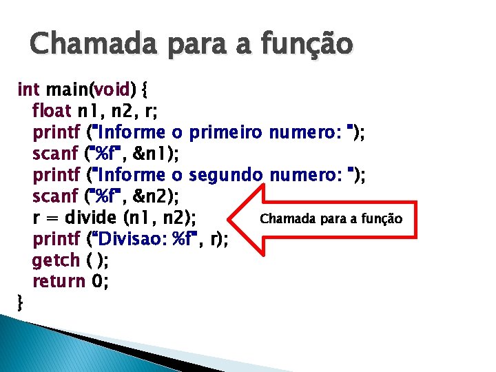 Chamada para a função int main(void) { float n 1, n 2, r; printf