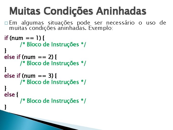 Muitas Condições Aninhadas � Em algumas situações pode ser necessário o uso de muitas