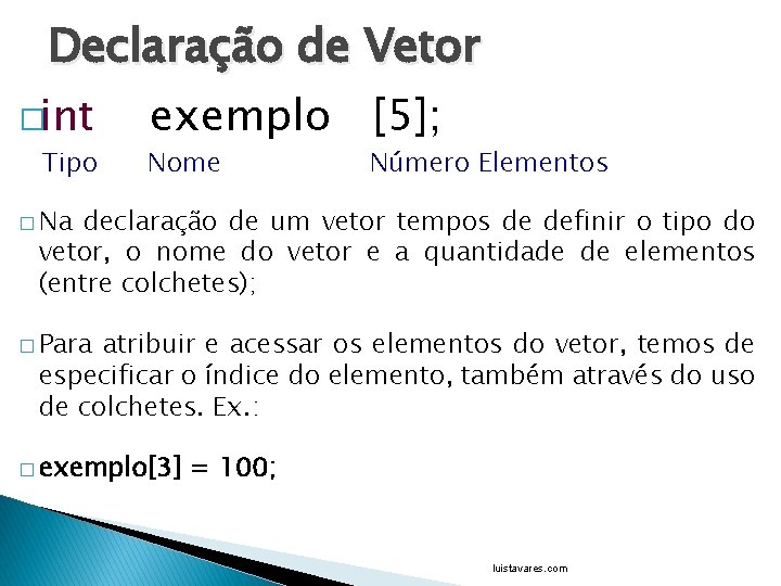 Declaração de Vetor �int exemplo [5]; Tipo Nome Número Elementos � Na declaração de