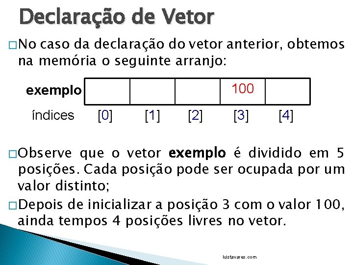 Declaração de Vetor � No caso da declaração do vetor anterior, obtemos na memória