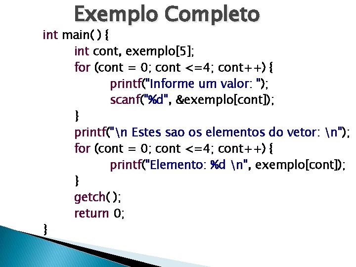 Exemplo Completo int main( ) { int cont, exemplo[5]; for (cont = 0; cont