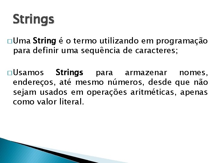 Strings � Uma String é o termo utilizando em programação para definir uma sequência