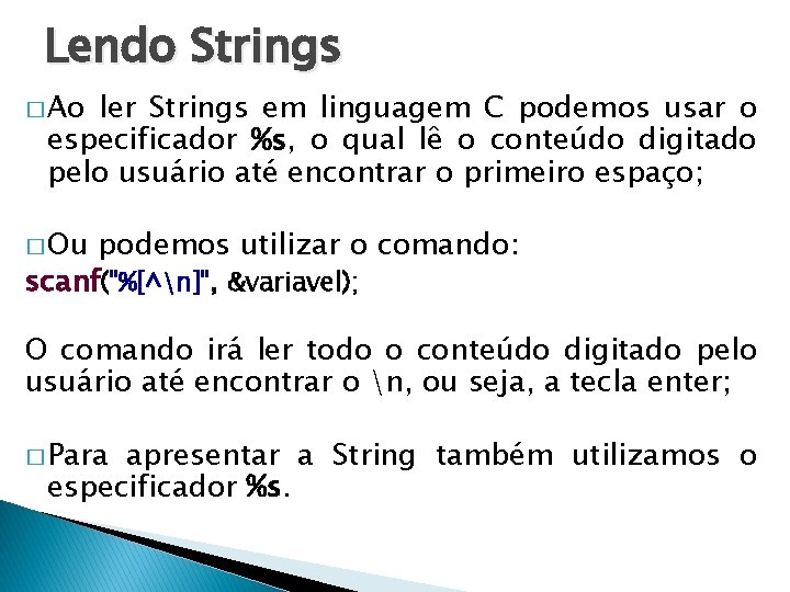 Lendo Strings � Ao ler Strings em linguagem C podemos usar o especificador %s,