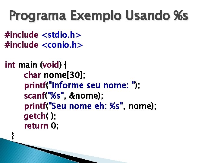 Programa Exemplo Usando %s #include <stdio. h> #include <conio. h> int main (void) {