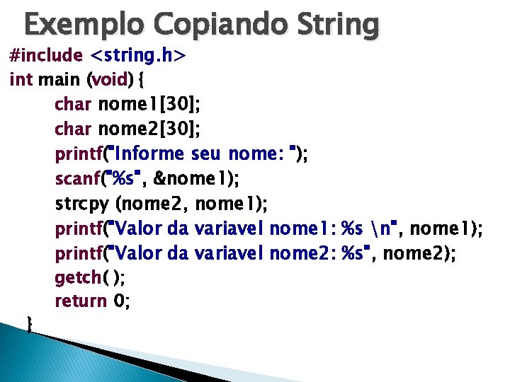 Exemplo Copiando String #include <string. h> int main (void) { char nome 1[30]; char