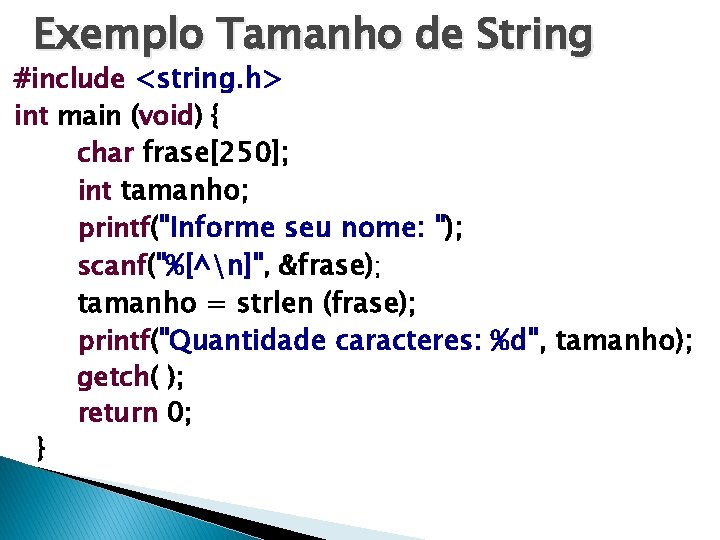 Exemplo Tamanho de String #include <string. h> int main (void) { char frase[250]; int