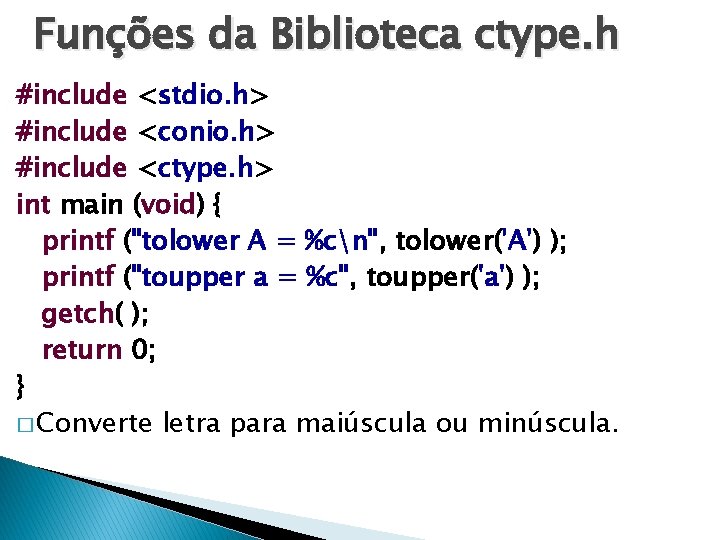 Funções da Biblioteca ctype. h #include <stdio. h> #include <conio. h> #include <ctype. h>