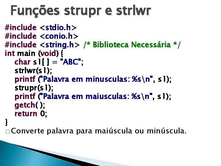 Funções strupr e strlwr #include <stdio. h> #include <conio. h> #include <string. h> /*