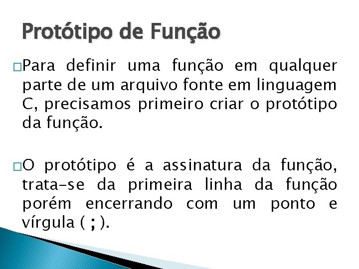 Protótipo de Função �Para definir uma função em qualquer parte de um arquivo fonte