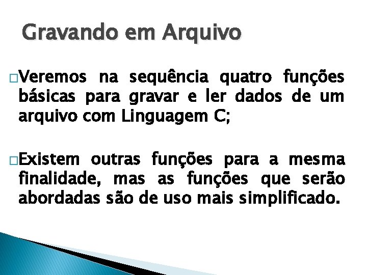 Gravando em Arquivo �Veremos na sequência quatro funções básicas para gravar e ler dados