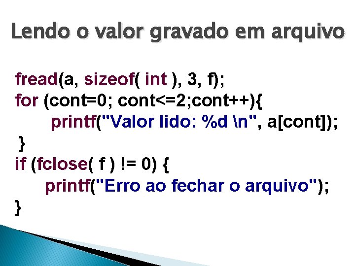 Lendo o valor gravado em arquivo fread(a, sizeof( int ), 3, f); for (cont=0;