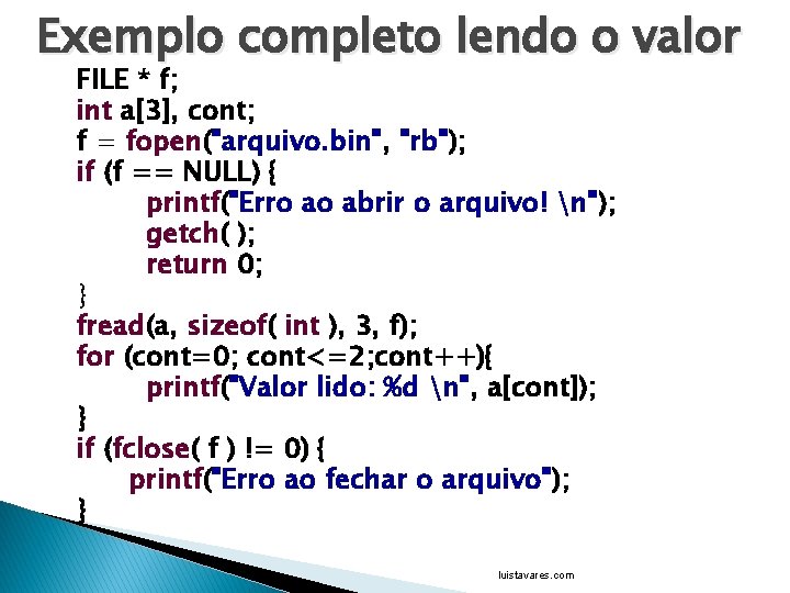 Exemplo completo lendo o valor FILE * f; int a[3], cont; f = fopen("arquivo.