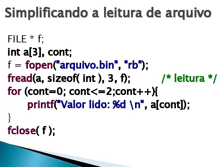 Simplificando a leitura de arquivo FILE * f; int a[3], cont; f = fopen("arquivo.