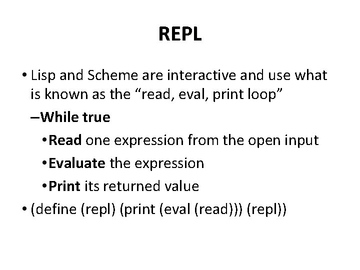 REPL • Lisp and Scheme are interactive and use what is known as the