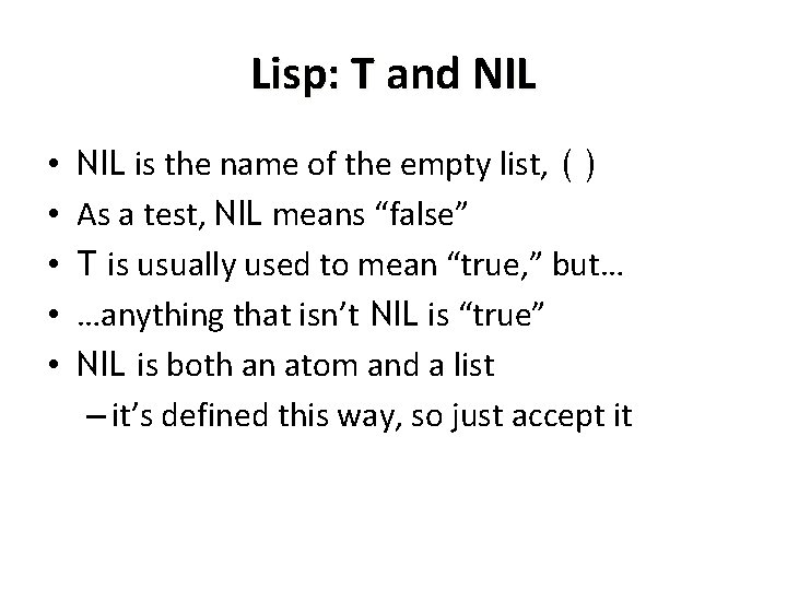 Lisp: T and NIL • • • NIL is the name of the empty