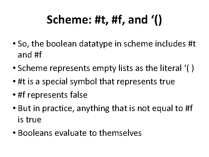 Scheme: #t, #f, and ‘() • So, the boolean datatype in scheme includes #t