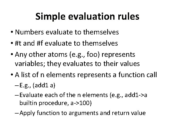 Simple evaluation rules • Numbers evaluate to themselves • #t and #f evaluate to