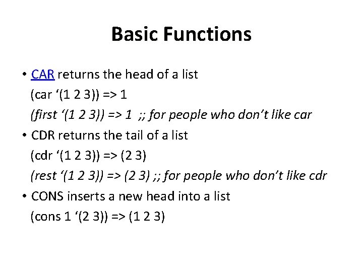 Basic Functions • CAR returns the head of a list (car ‘(1 2 3))