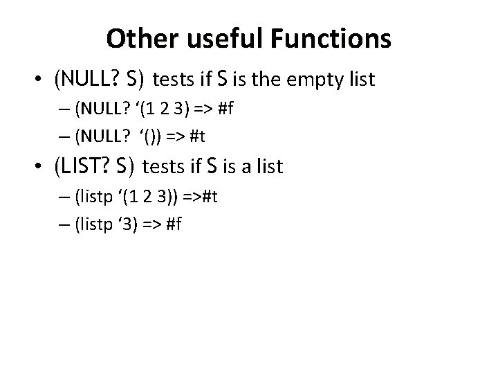 Other useful Functions • (NULL? S) tests if S is the empty list –