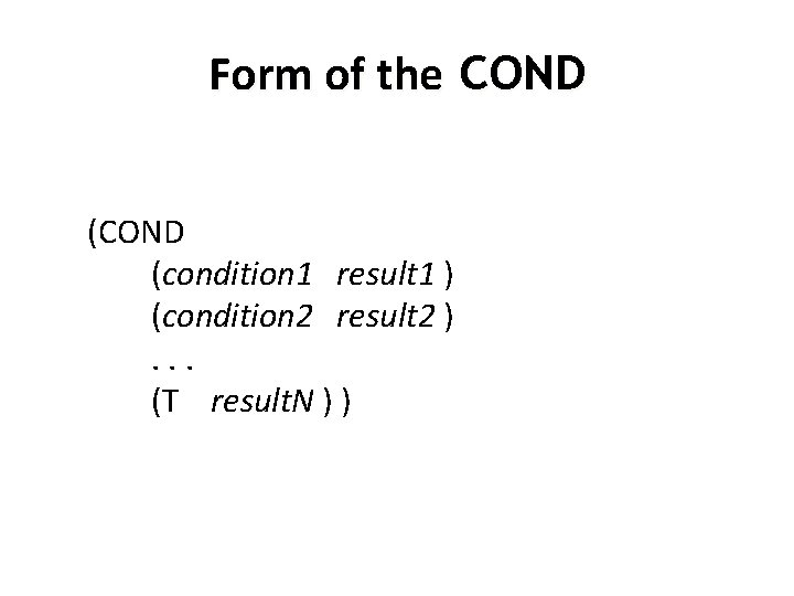 Form of the COND (condition 1 result 1 ) (condition 2 result 2 ).