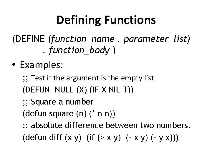 Defining Functions (DEFINE (function_name. parameter_list). function_body ) • Examples: ; ; Test if the