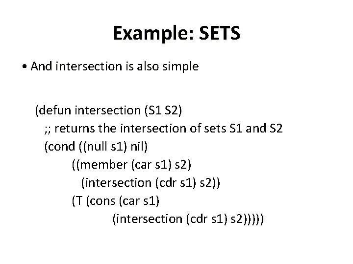 Example: SETS • And intersection is also simple (defun intersection (S 1 S 2)