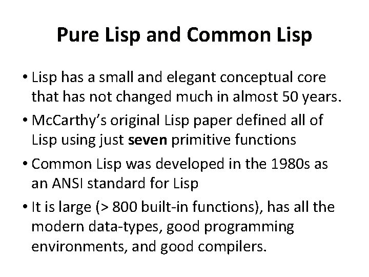 Pure Lisp and Common Lisp • Lisp has a small and elegant conceptual core
