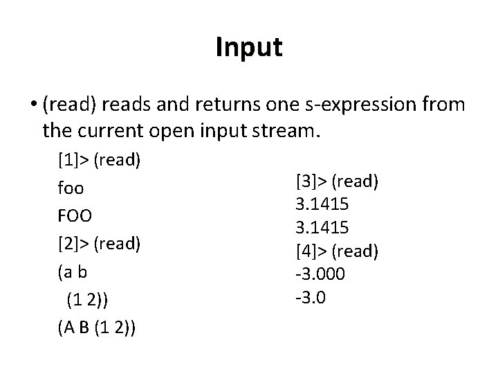 Input • (read) reads and returns one s-expression from the current open input stream.