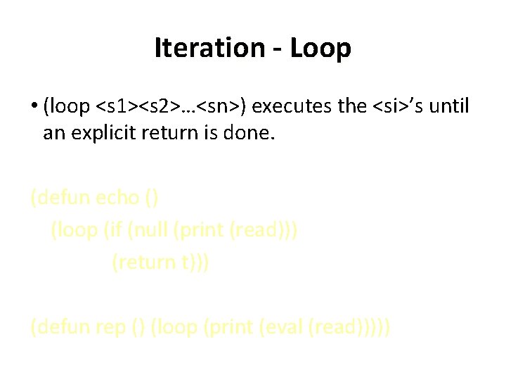 Iteration - Loop • (loop <s 1><s 2>…<sn>) executes the <si>’s until an explicit