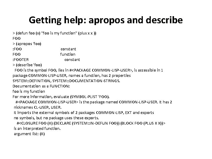 Getting help: apropos and describe > (defun foo (x) "foo is my function" (plus