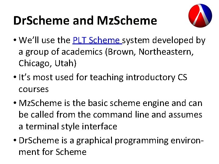 Dr. Scheme and Mz. Scheme • We’ll use the PLT Scheme system developed by