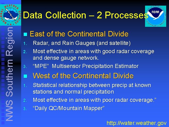 NWS Southern Region Data Collection – 2 Processes n East of the Continental Divide NWS Southern Region Data Collection – 2 Processes n East of the Continental Divide