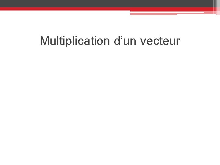 Multiplication d’un vecteur 