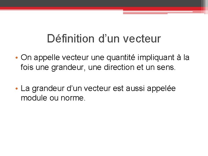 Définition d’un vecteur • On appelle vecteur une quantité impliquant à la fois une