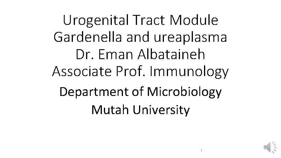 Urogenital Tract Module Gardenella and ureaplasma Dr. Eman Albataineh Associate Prof. Immunology Department of