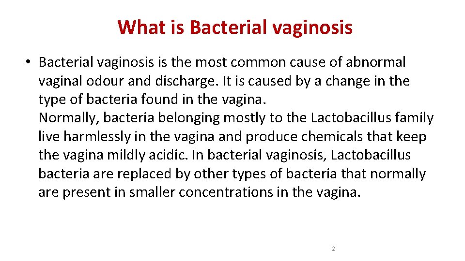 What is Bacterial vaginosis • Bacterial vaginosis is the most common cause of abnormal