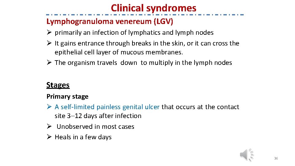 Clinical syndromes Lymphogranuloma venereum (LGV) Ø primarily an infection of lymphatics and lymph nodes