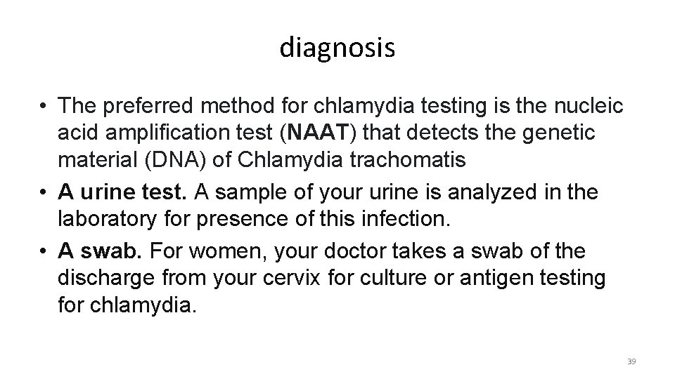 diagnosis • The preferred method for chlamydia testing is the nucleic acid amplification test