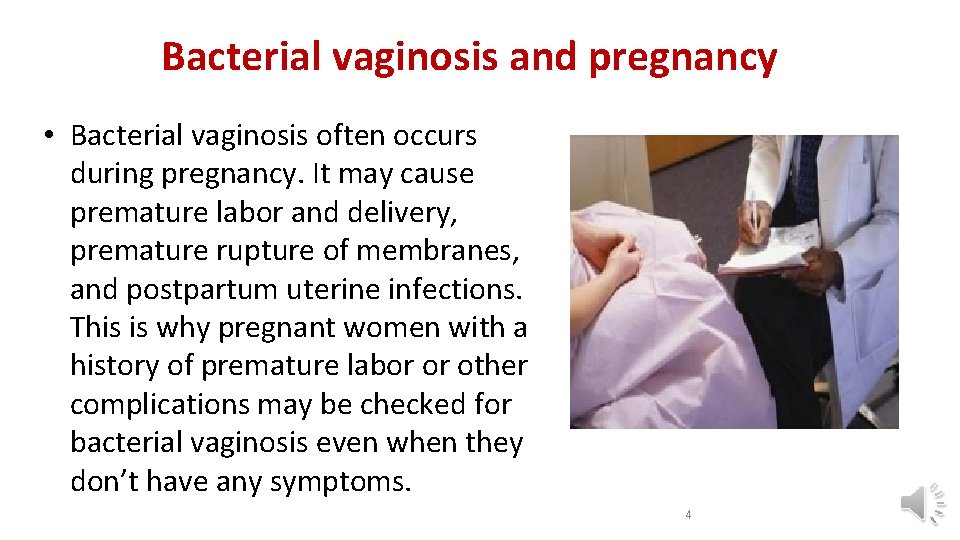 Bacterial vaginosis and pregnancy • Bacterial vaginosis often occurs during pregnancy. It may cause