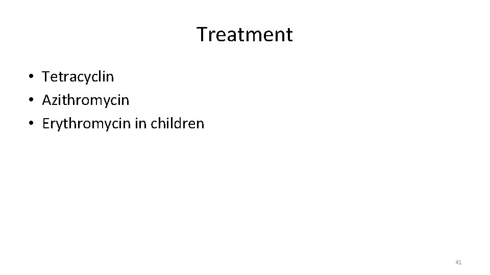 Treatment • Tetracyclin • Azithromycin • Erythromycin in children 41 