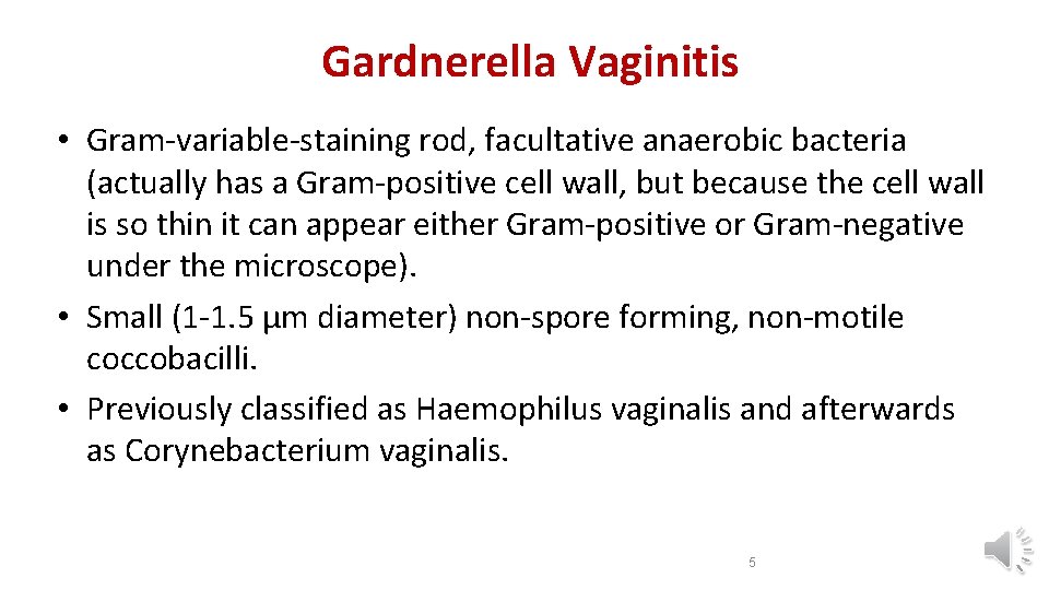 Gardnerella Vaginitis • Gram-variable-staining rod, facultative anaerobic bacteria (actually has a Gram-positive cell wall,