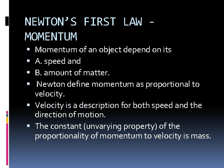 NEWTON’S FIRST LAW MOMENTUM Momentum of an object depend on its A. speed and