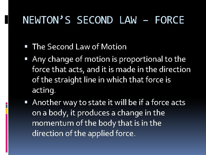 NEWTON’S SECOND LAW – FORCE The Second Law of Motion Any change of motion