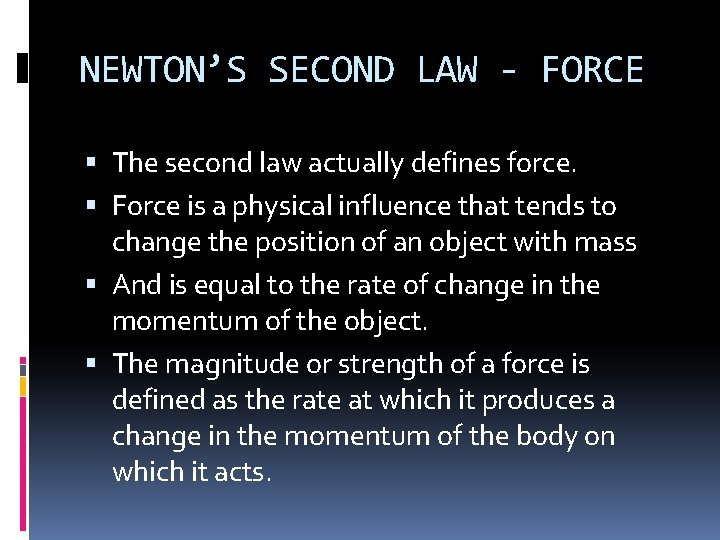 NEWTON’S SECOND LAW - FORCE The second law actually defines force. Force is a