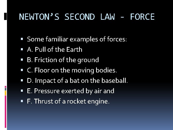 NEWTON’S SECOND LAW - FORCE Some familiar examples of forces: A. Pull of the