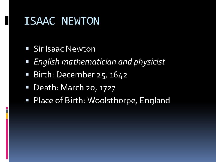 ISAAC NEWTON Sir Isaac Newton English mathematician and physicist Birth: December 25, 1642 Death: