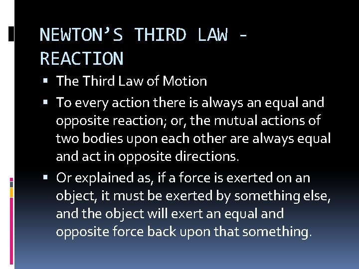 NEWTON’S THIRD LAW REACTION The Third Law of Motion To every action there is
