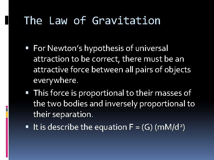 The Law of Gravitation For Newton’s hypothesis of universal attraction to be correct, there